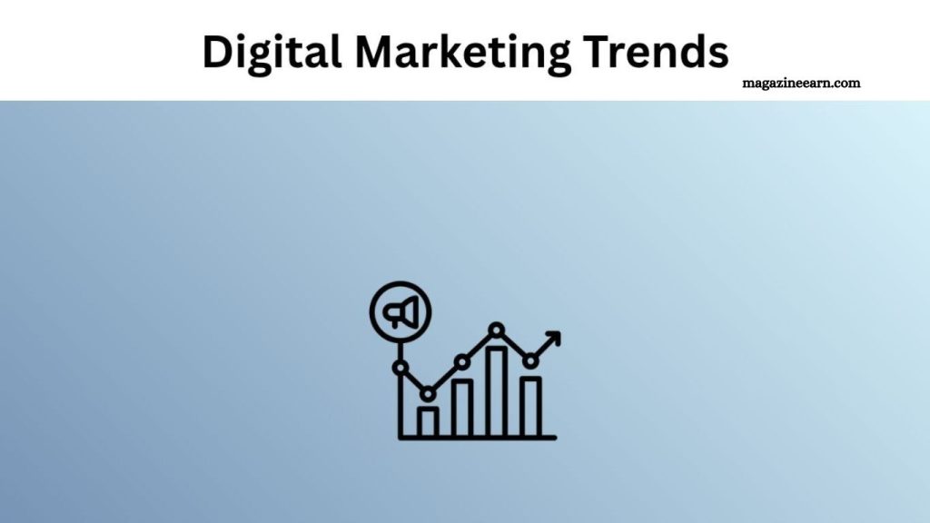 Digital Marketing Trends Every Marketer Must Know